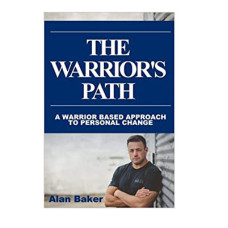 The Warrior's Path: A Warrior Based Approach To Personal Change